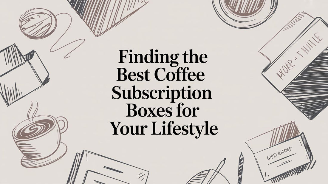 Finding the Best Coffee Subscription Boxes for Your Lifestyle