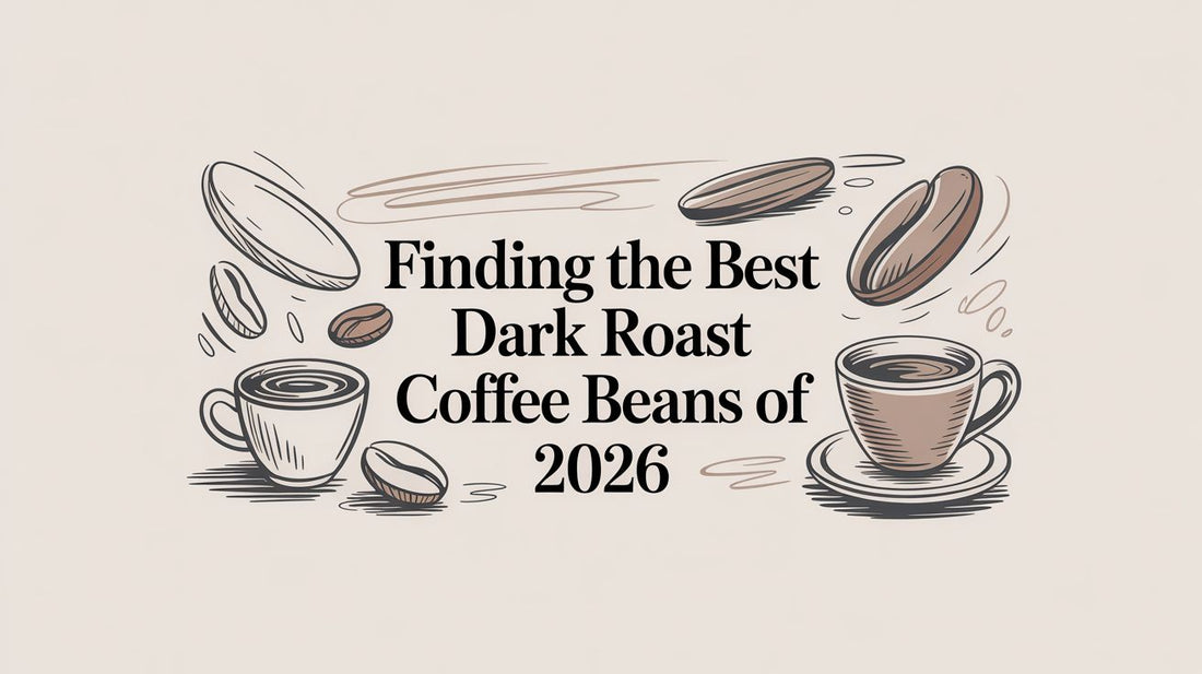 Finding the Best Dark Roast Coffee Beans of 2026