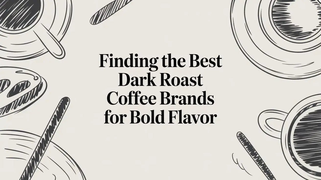 Finding the Best Dark Roast Coffee Brands for Bold Flavor - Lost Without Coffee Co.