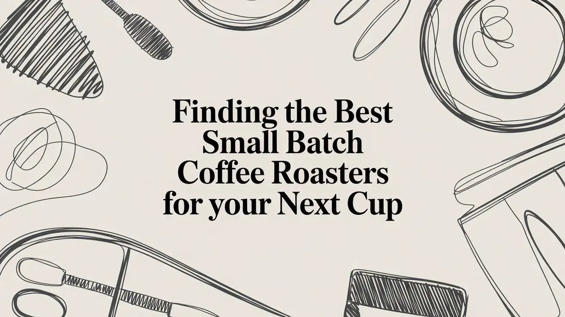 Finding the Best Small Batch Coffee Roasters for Your Next Cup - Lost Without Coffee Co.