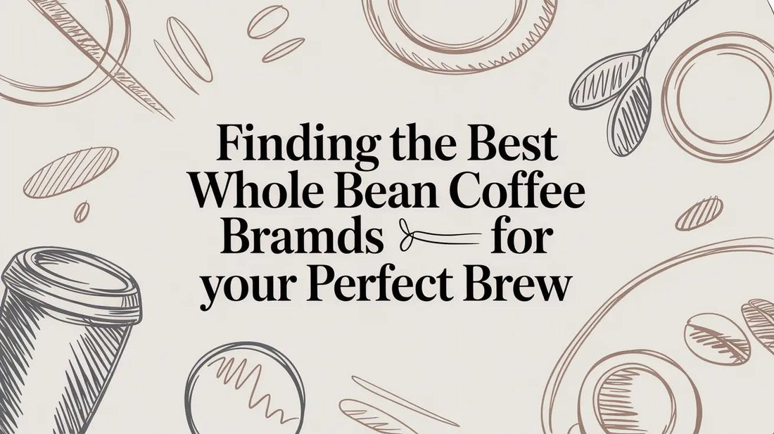 Finding the Best Whole Bean Coffee Brands for Your Perfect Brew