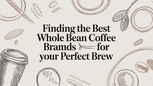 Finding the Best Whole Bean Coffee Brands for Your Perfect Brew