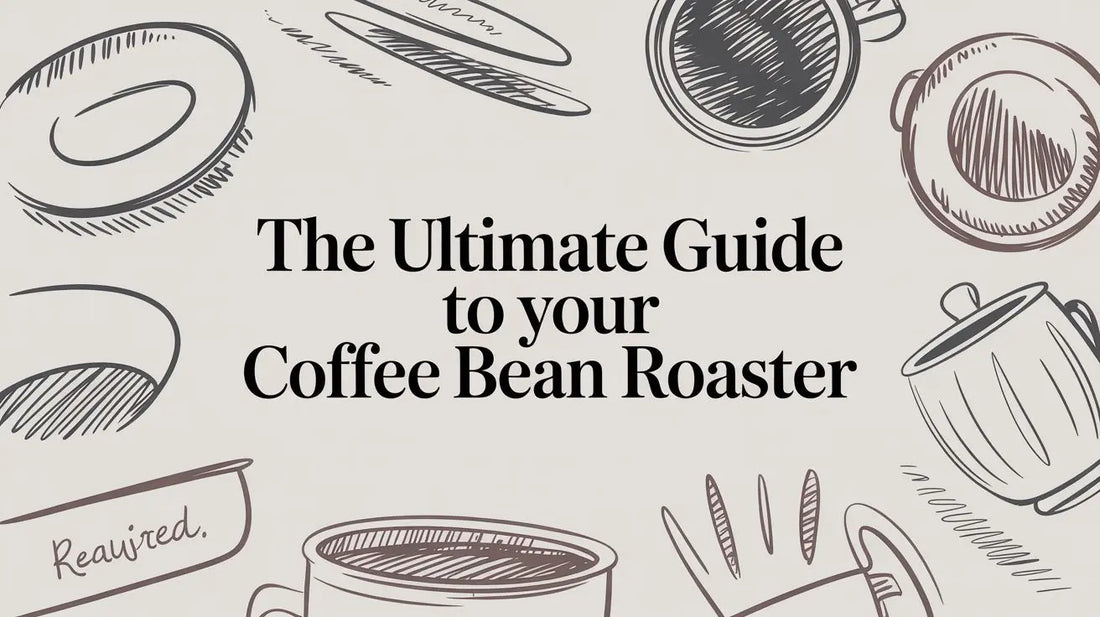 The Ultimate Guide to Your Coffee Bean Roaster