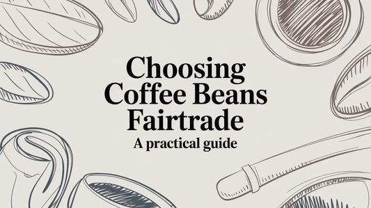 Choosing Coffee Beans Fairtrade: A Practical Guide