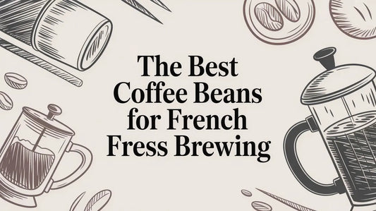 The Best Coffee Beans for French Press Brewing