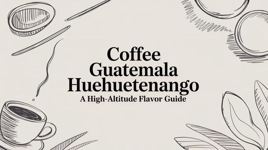 Coffee Guatemala Huehuetenango A High-Altitude Flavor Guide