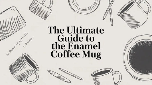 The Ultimate Guide to the Enamel Coffee Mug