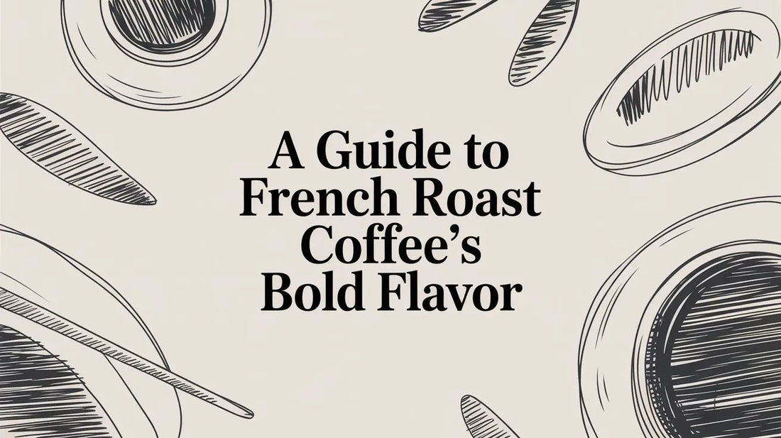 A Guide to French Roast Coffee's Bold Flavor