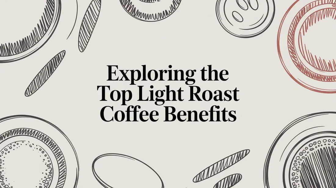 Exploring the Top Light Roast Coffee Benefits