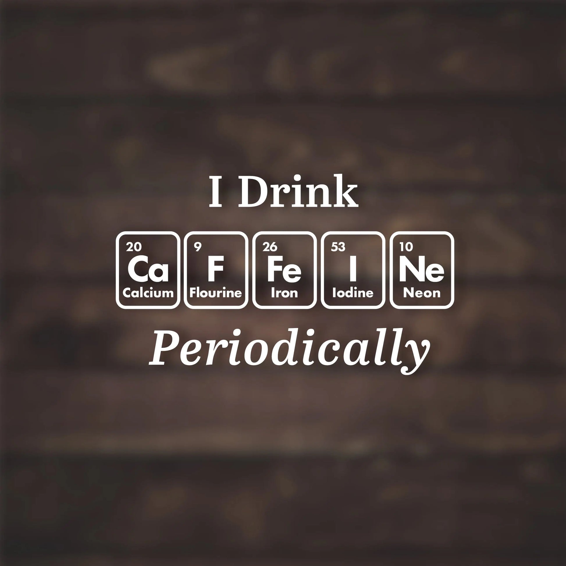 Caffeine Periodic Table Decal Lost Without Coffee Co.